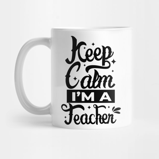 Keep calm i'm a Teacher by Myartstor 